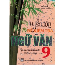 Tuyển tập đề kiểm tra môn Ngữ Văn 9 (Tái bản 1)